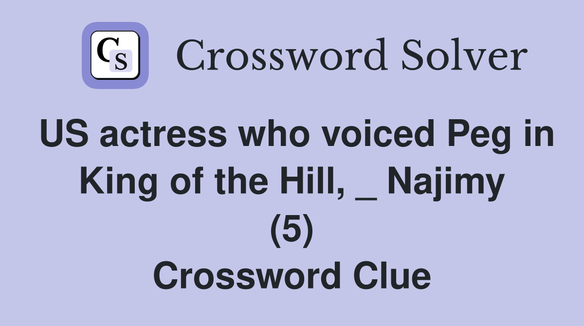 US actress who voiced Peg in King of the Hill, _ Najimy (5) Crossword Clue