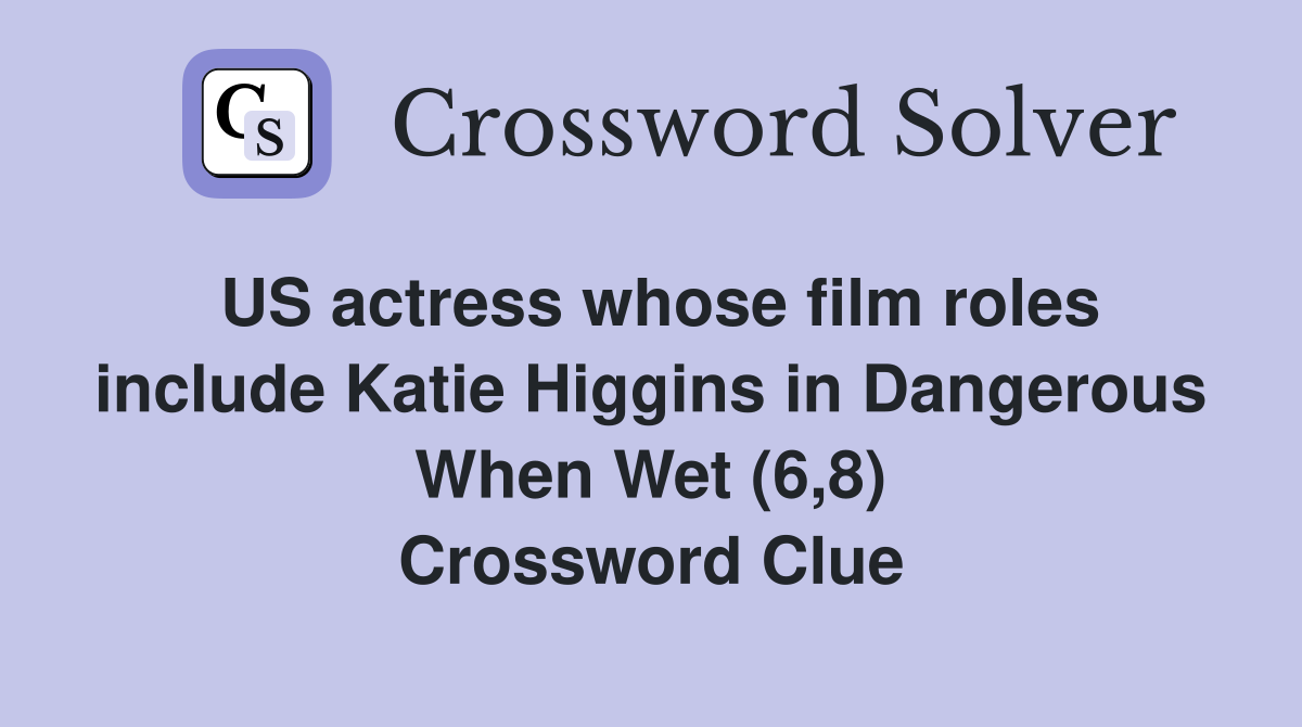 US actress whose film roles include Katie Higgins in Dangerous When Wet (6,8) Crossword Clue