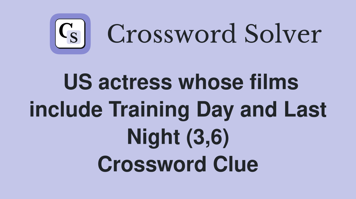 US actress whose films include Training Day and Last Night (3,6) Crossword Clue