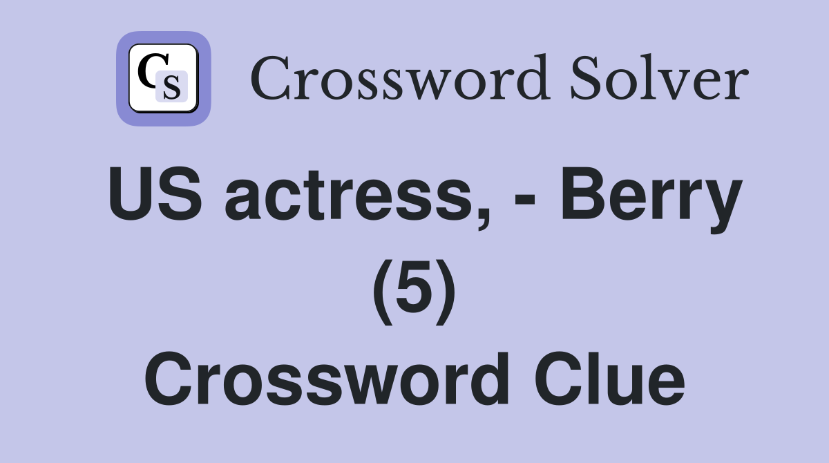 US actress, - Berry (5) Crossword Clue