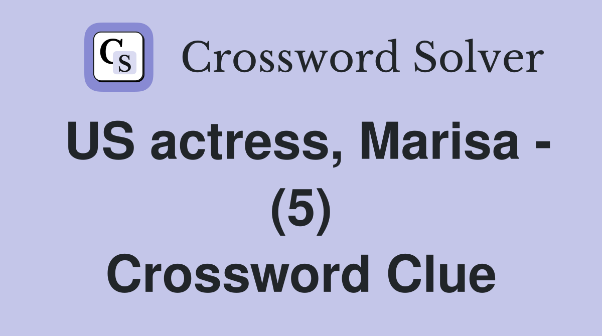 US actress, Marisa - (5) Crossword Clue