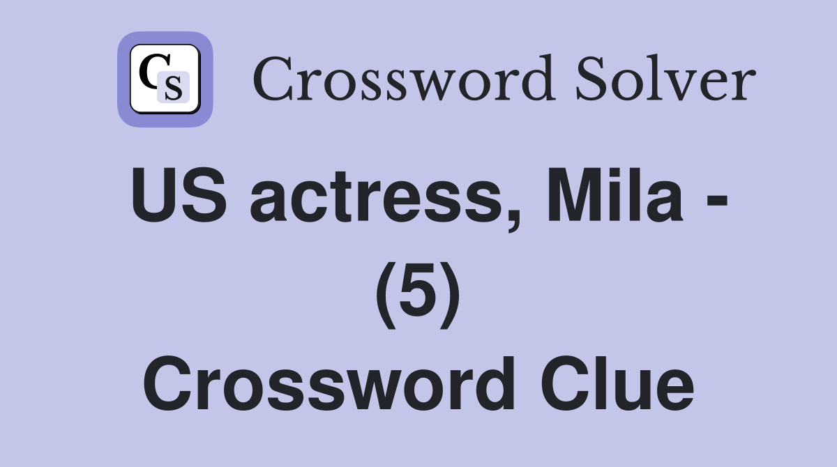 US actress, Mila - (5) Crossword Clue