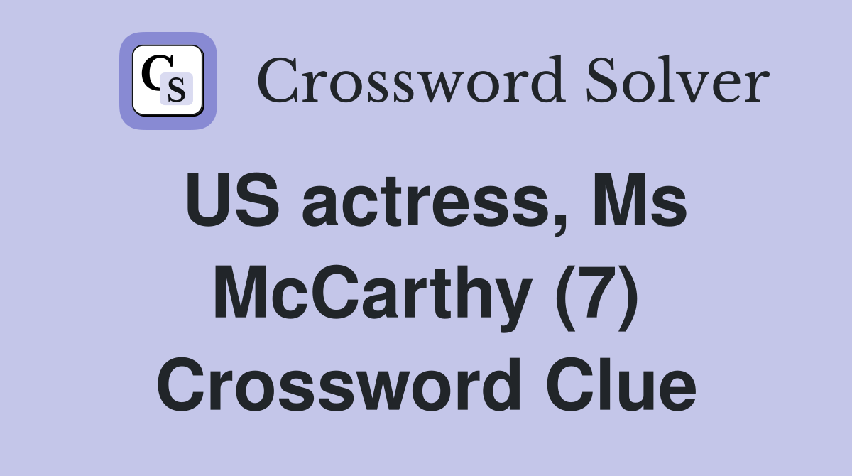 US actress, Ms McCarthy (7) Crossword Clue
