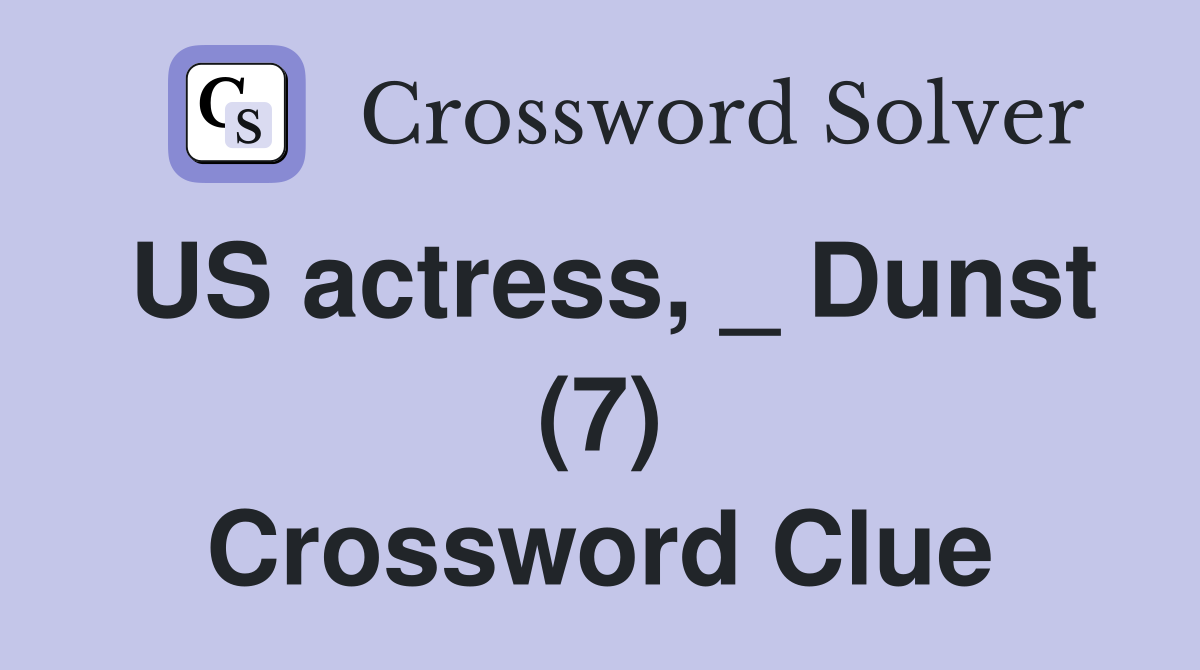 US actress, _ Dunst (7) Crossword Clue