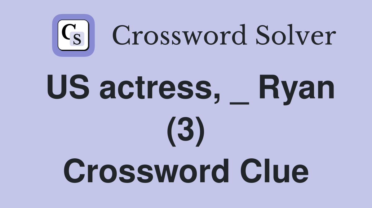US actress, _ Ryan (3) Crossword Clue