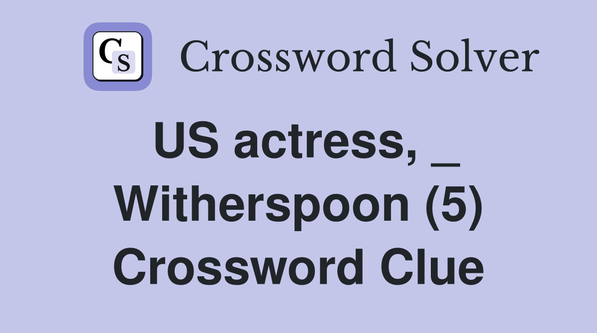 US actress, _ Witherspoon (5) Crossword Clue