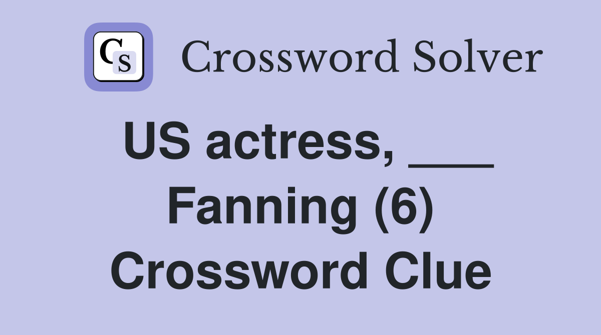 US actress, ___ Fanning (6) Crossword Clue