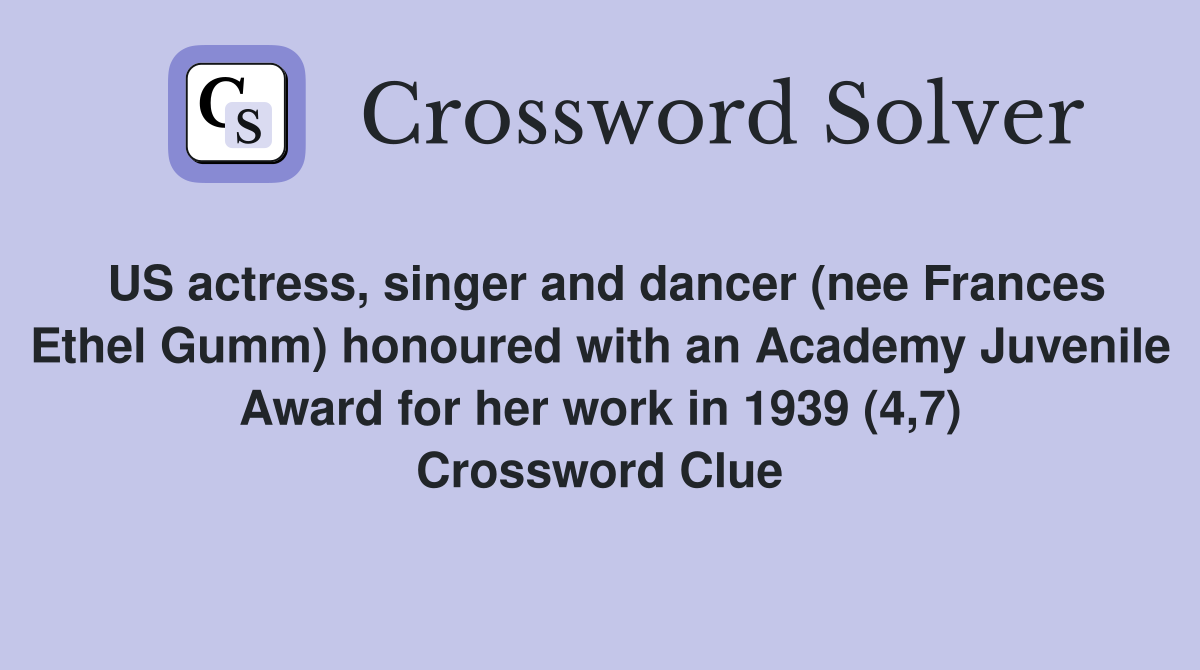 US actress, singer and dancer (nee Frances Ethel Gumm) honoured with an Academy Juvenile Award for her work in 1939 (4,7) Crossword Clue