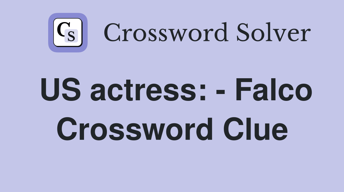 US actress: - Falco Crossword Clue