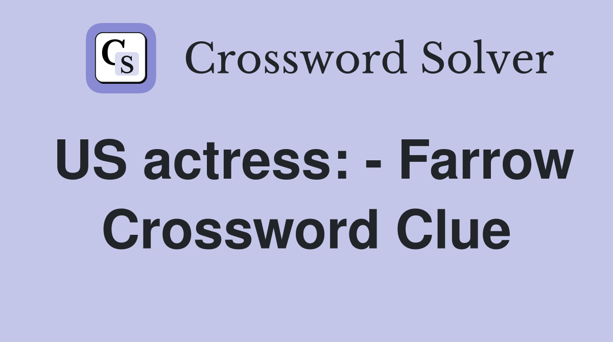 US actress: - Farrow Crossword Clue
