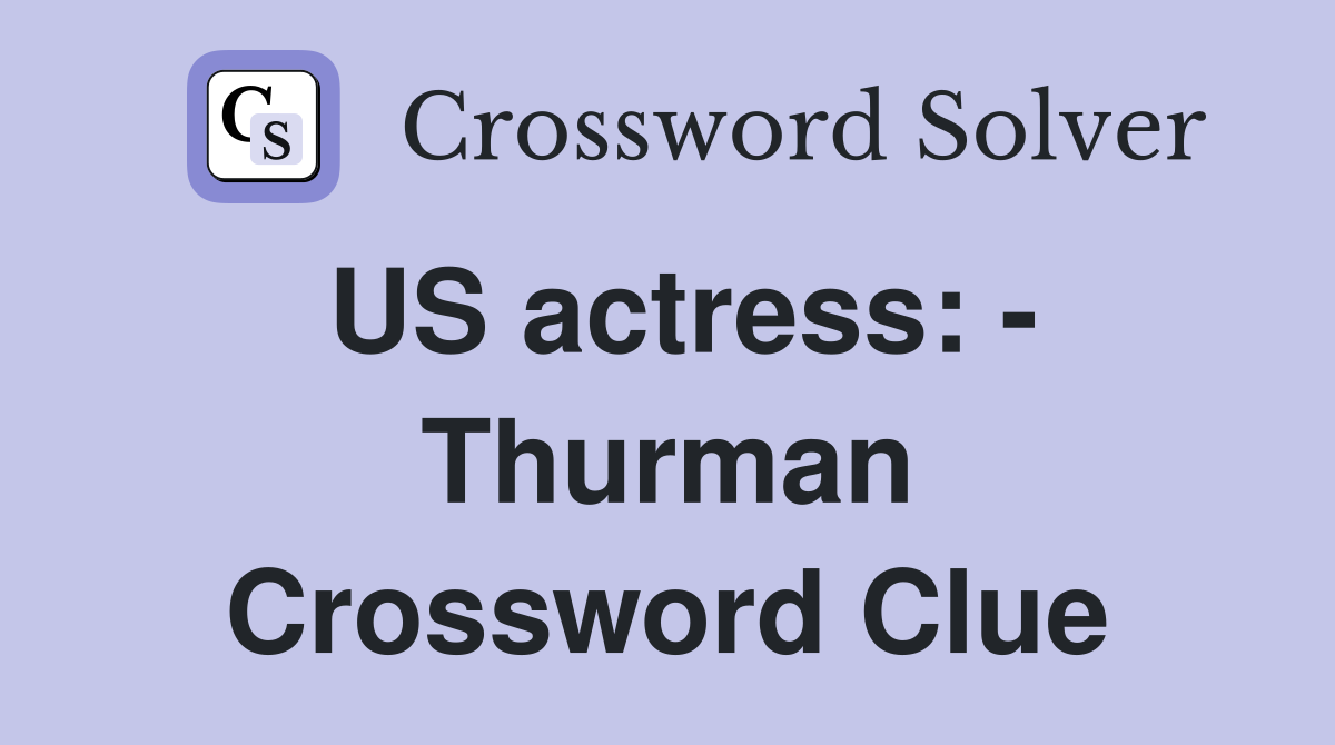 US actress: - Thurman Crossword Clue