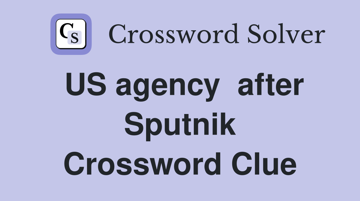 US agency  after Sputnik Crossword Clue