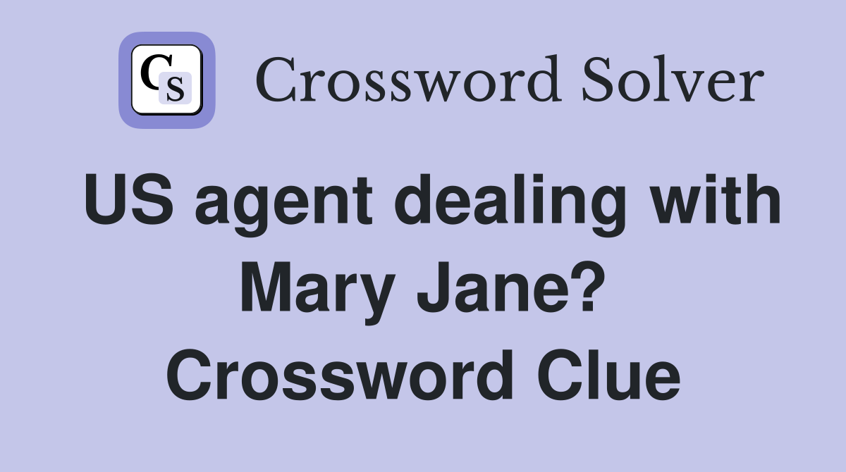 US agent dealing with Mary Jane? Crossword Clue