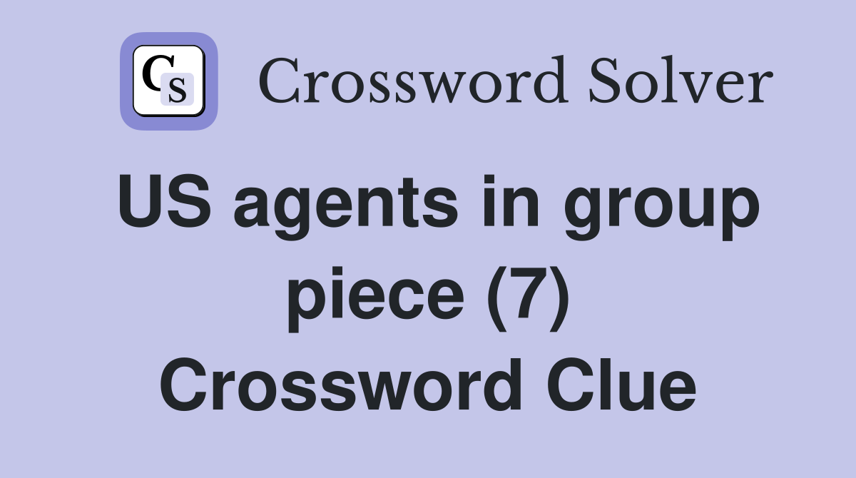 US agents in group piece (7) Crossword Clue