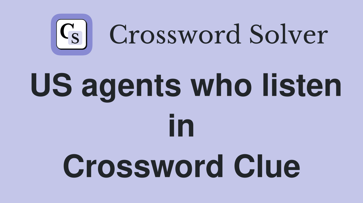 US agents who listen in Crossword Clue