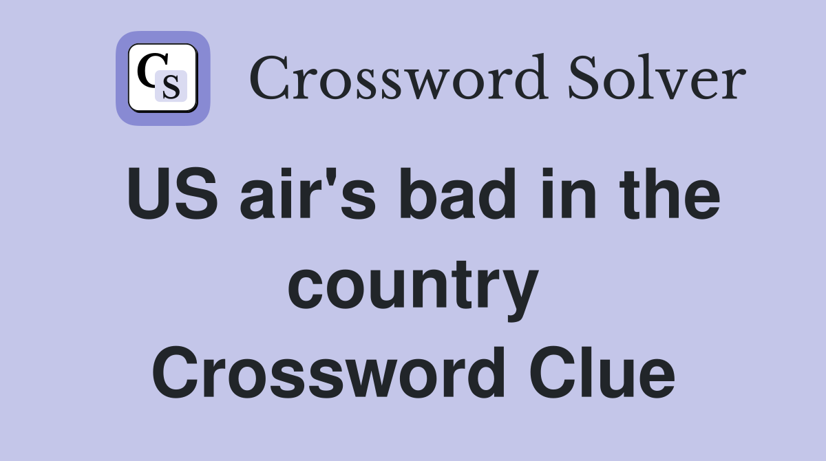US air's bad in the country Crossword Clue