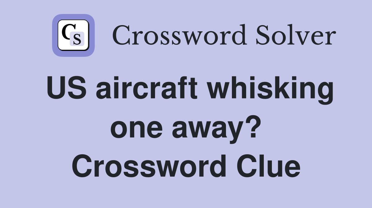 US aircraft whisking one away? Crossword Clue