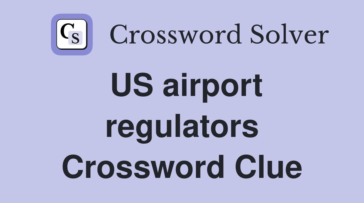 US airport regulators Crossword Clue