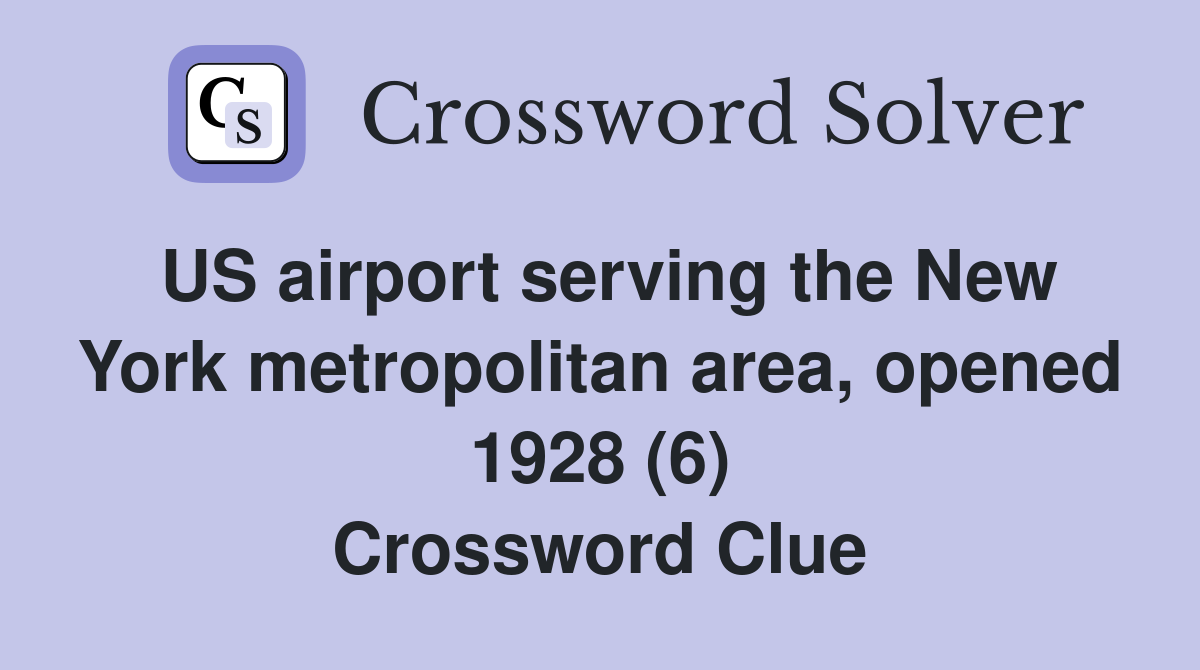 US airport serving the New York metropolitan area, opened 1928 (6) Crossword Clue