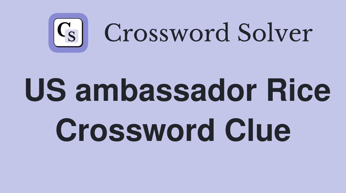 US ambassador Rice Crossword Clue