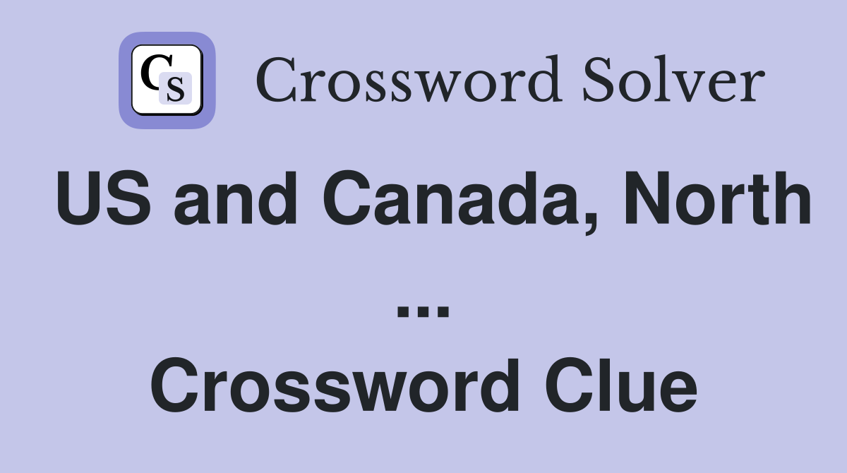 US and Canada, North ... Crossword Clue