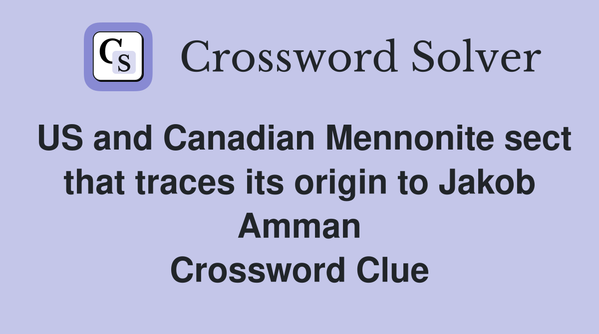 US and Canadian Mennonite sect that traces its origin to Jakob Amman Crossword Clue