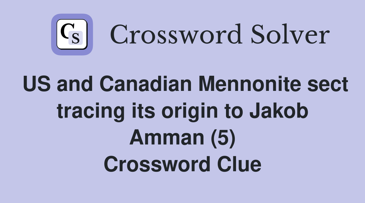 US and Canadian Mennonite sect tracing its origin to Jakob Amman (5) Crossword Clue