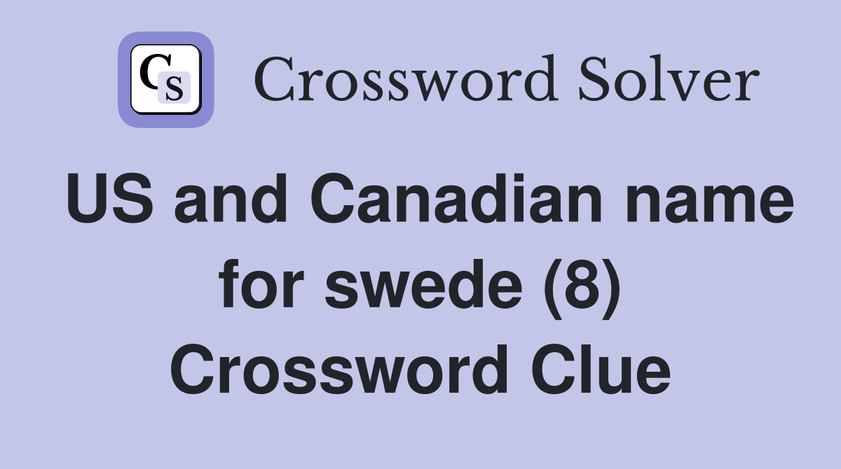 US and Canadian name for swede (8) Crossword Clue