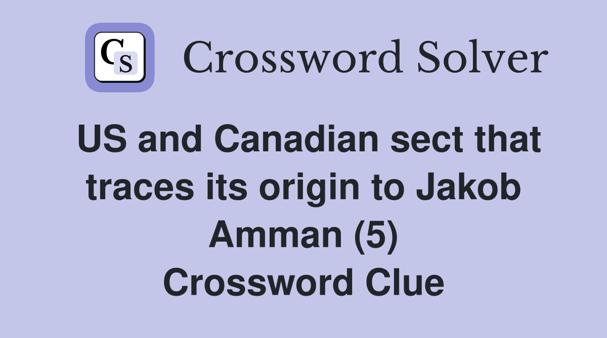 US and Canadian sect that traces its origin to Jakob Amman (5) Crossword Clue