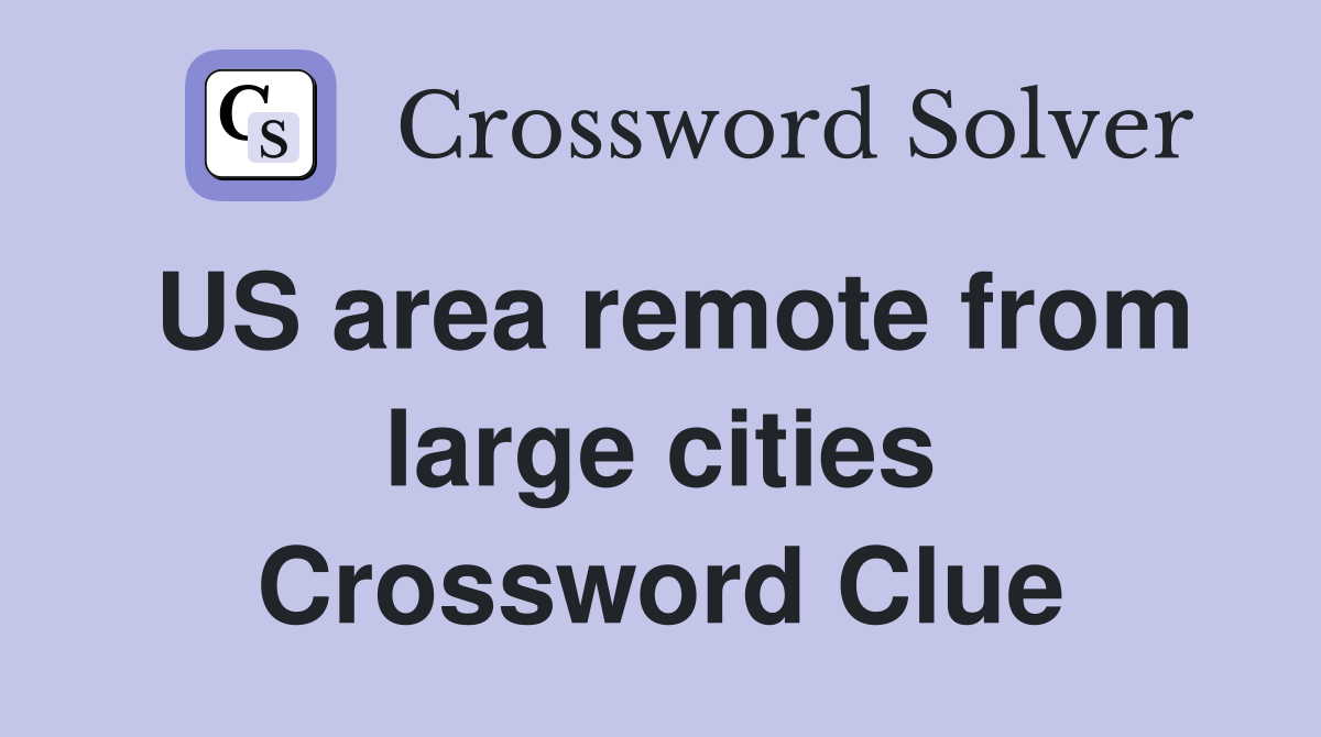 US area remote from large cities Crossword Clue