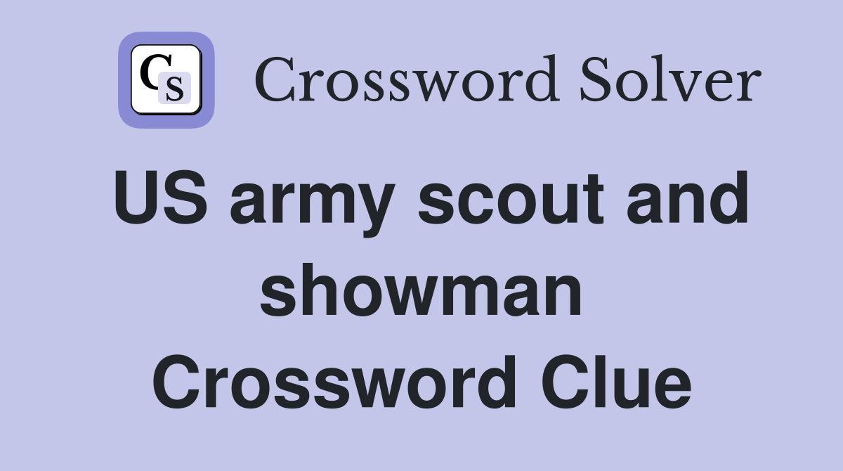 US army scout and showman Crossword Clue