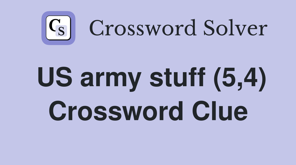US army stuff (5,4) Crossword Clue