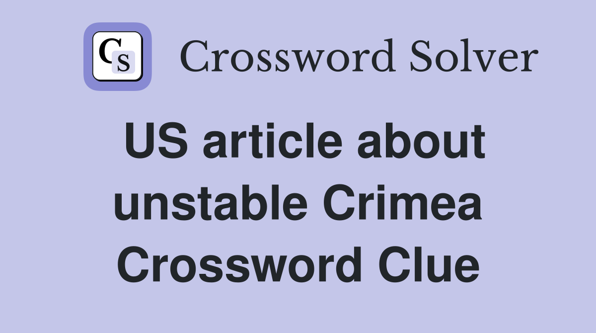 US article about unstable Crimea Crossword Clue