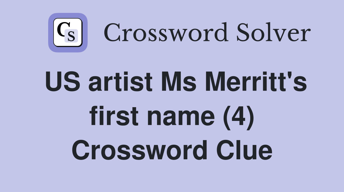US artist Ms Merritt's first name (4) Crossword Clue