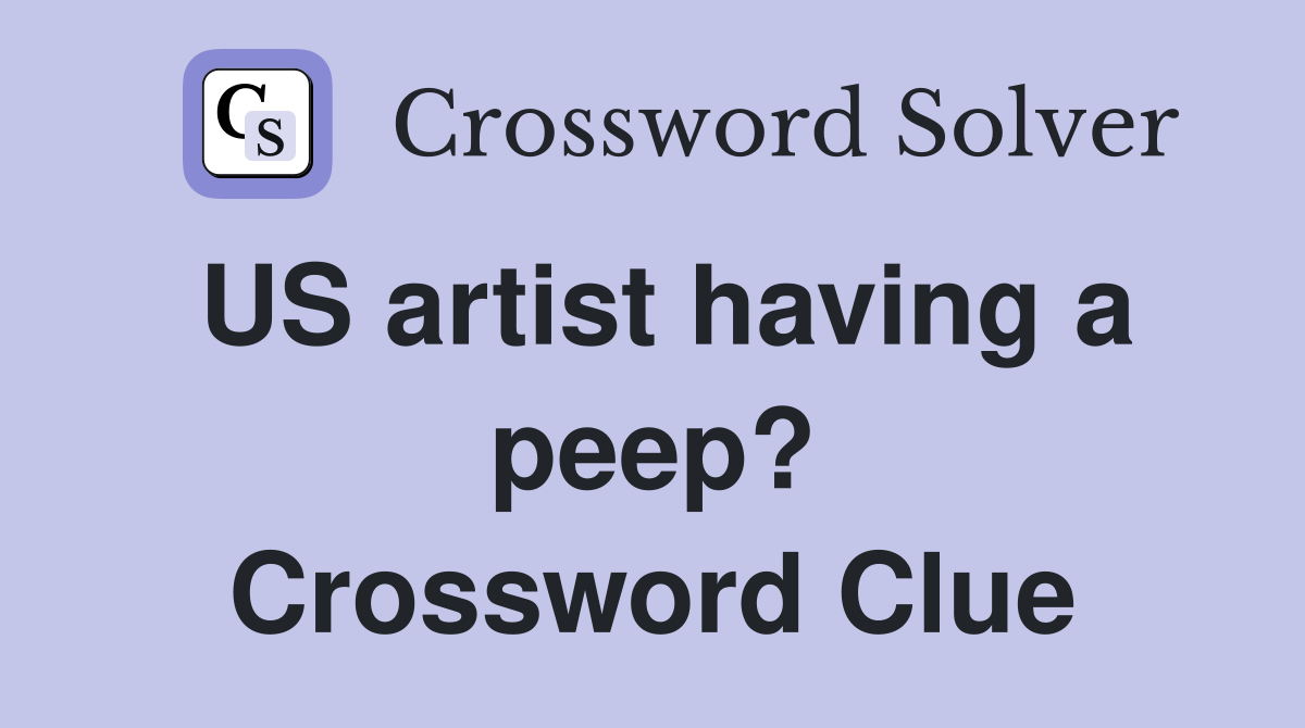 US artist having a peep? Crossword Clue