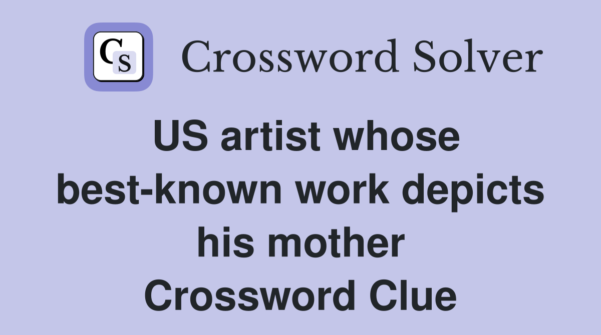 US artist whose best-known work depicts his mother Crossword Clue