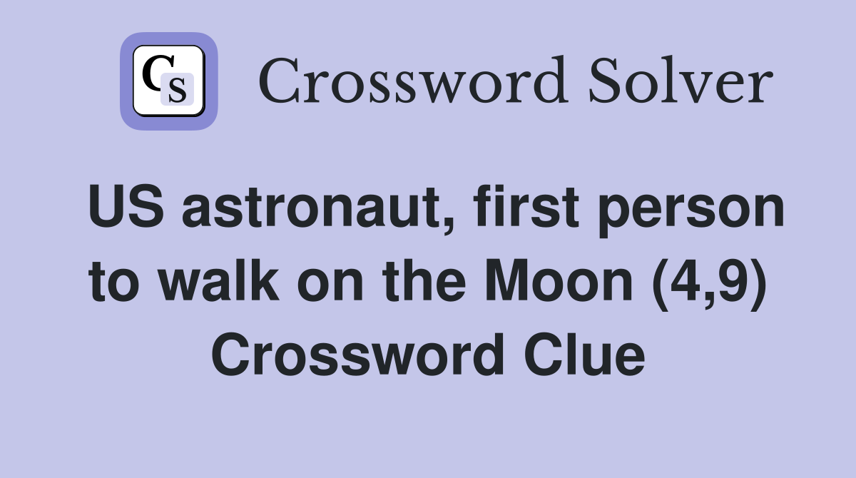 US astronaut, first person to walk on the Moon (4,9) Crossword Clue