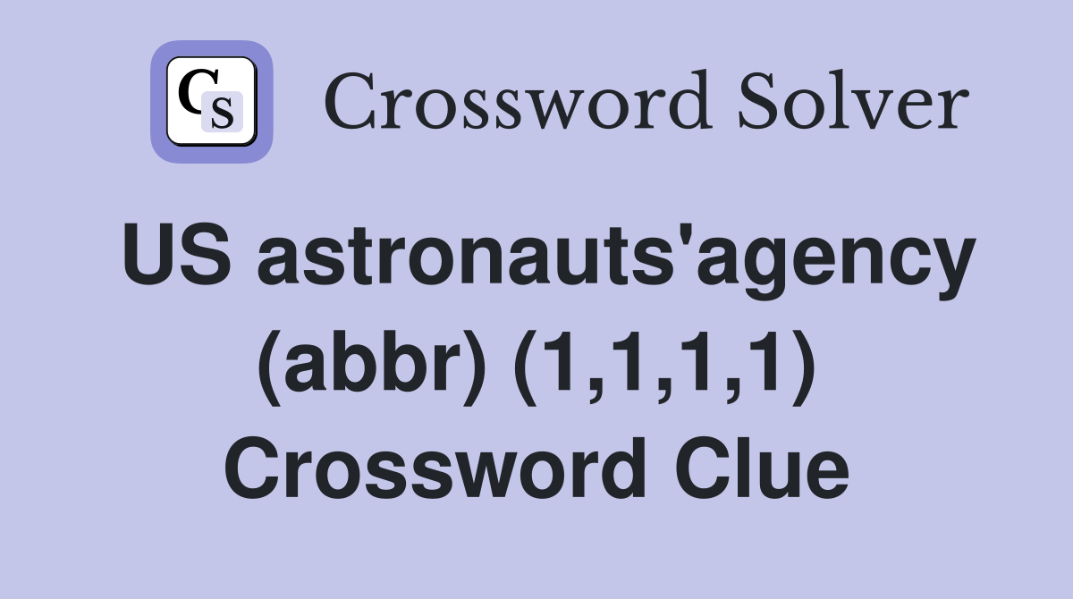 US astronauts'agency (abbr) (1,1,1,1) Crossword Clue