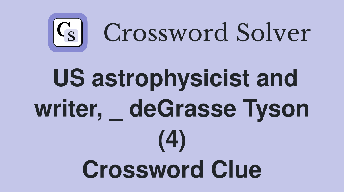 US astrophysicist and writer, _ deGrasse Tyson (4) Crossword Clue
