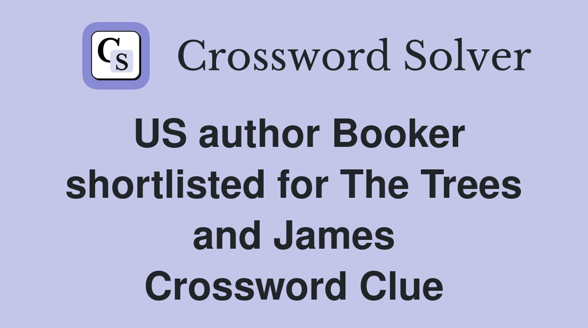 US author Booker shortlisted for The Trees and James Crossword Clue