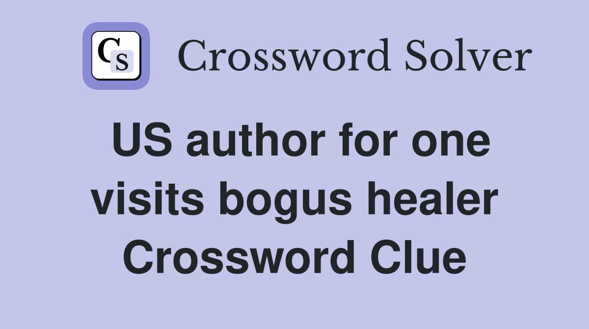 US author for one visits bogus healer Crossword Clue