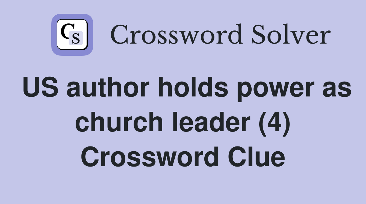 US author holds power as church leader (4) Crossword Clue