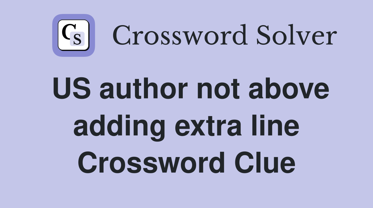US author not above adding extra line Crossword Clue