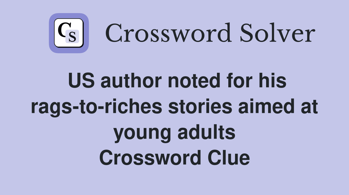 US author noted for his rags-to-riches stories aimed at young adults Crossword Clue