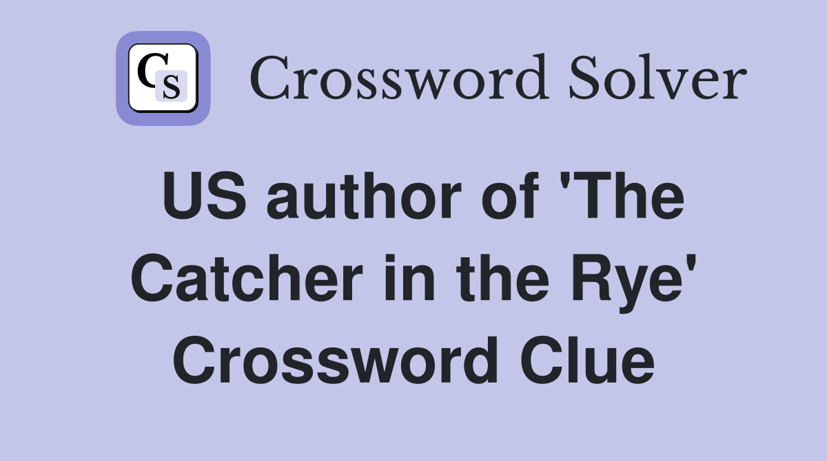 US author of 'The Catcher in the Rye' Crossword Clue