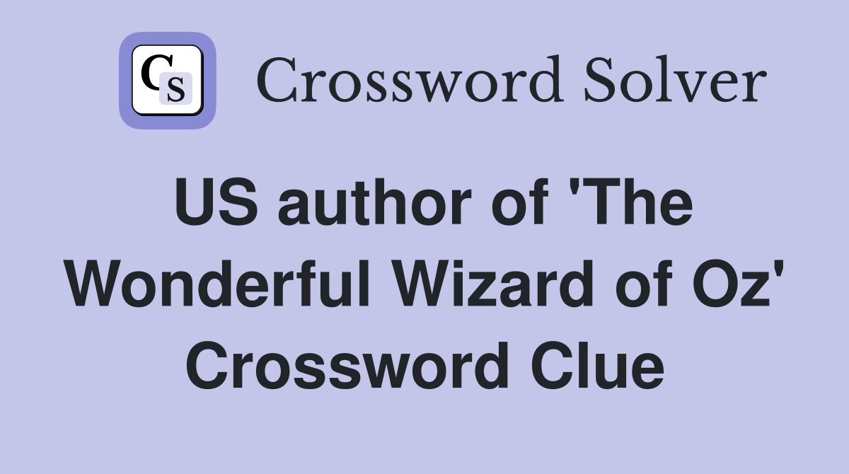 US author of 'The Wonderful Wizard of Oz' Crossword Clue