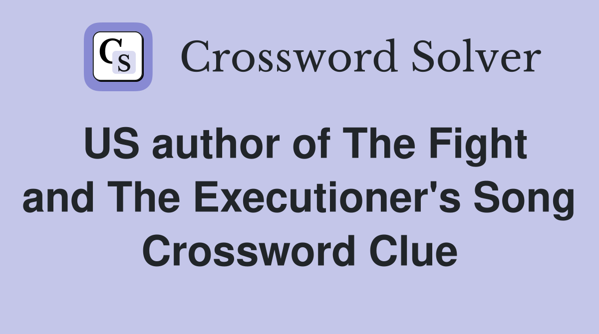 US author of The Fight and The Executioner's Song Crossword Clue