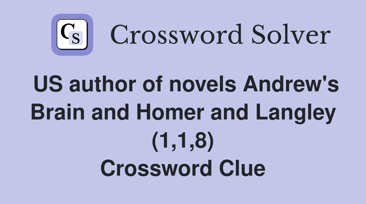 US author of novels Andrew's Brain and Homer and Langley (1,1,8) Crossword Clue