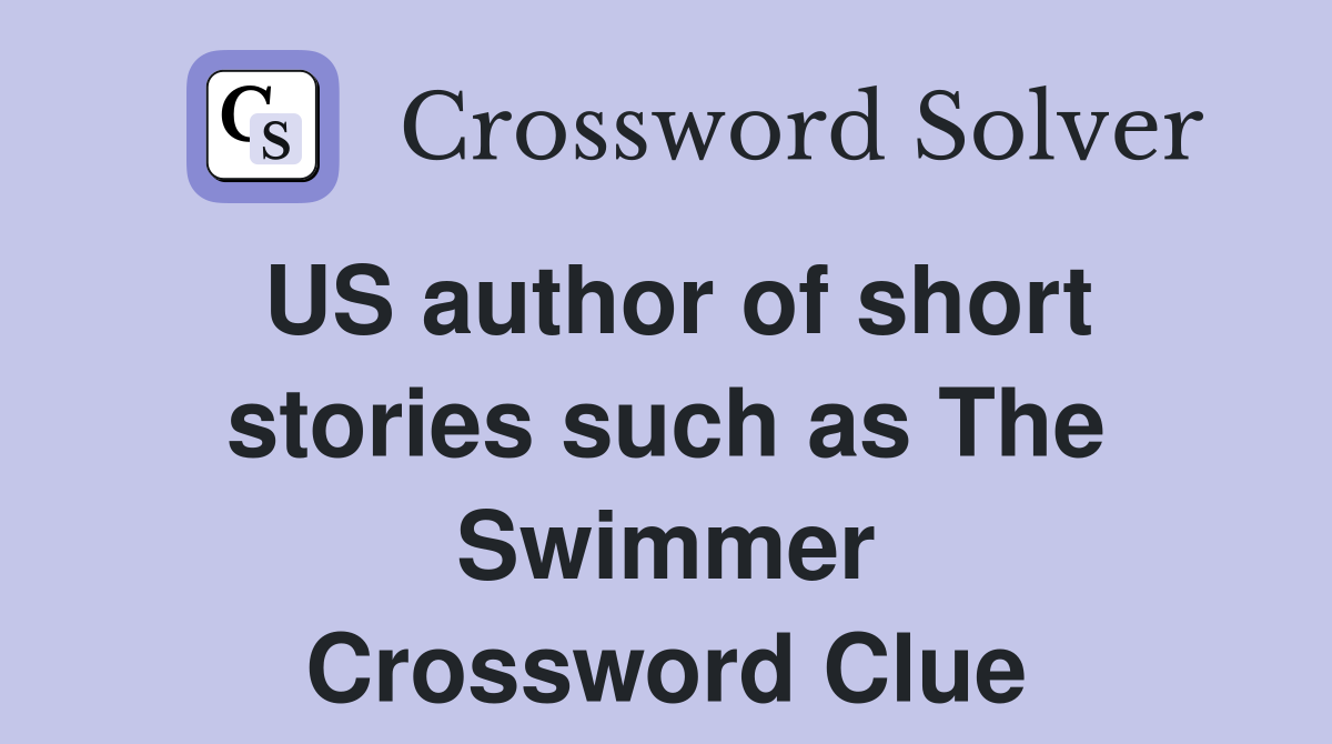 US author of short stories such as The Swimmer Crossword Clue
