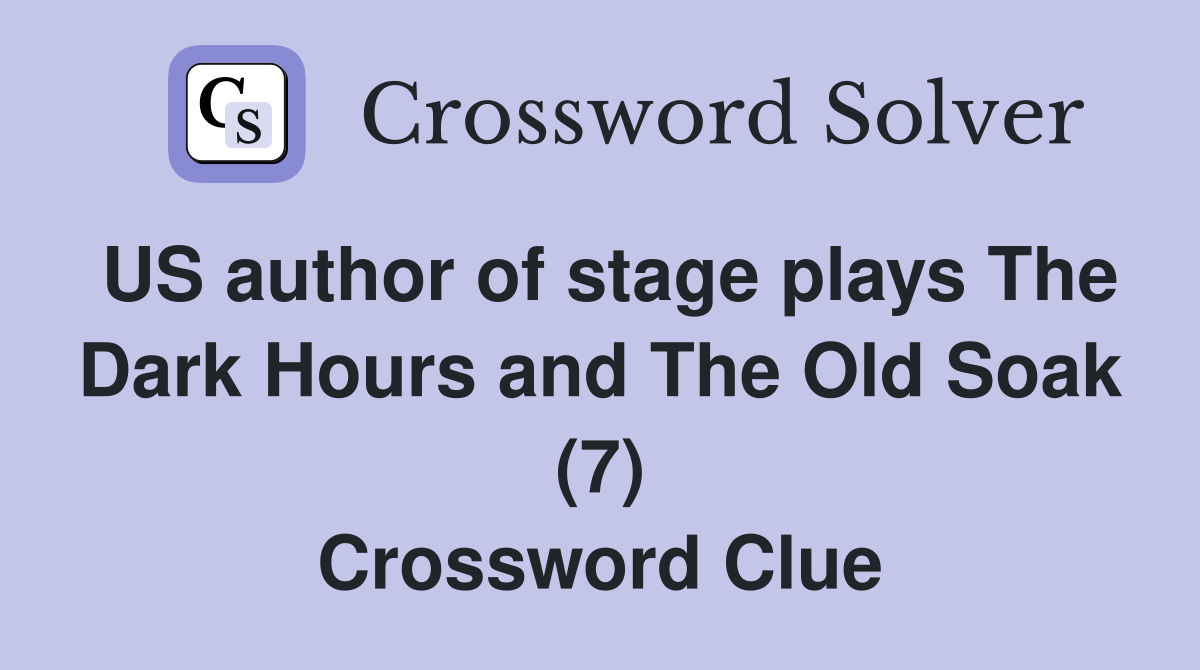US author of stage plays The Dark Hours and The Old Soak (7) Crossword Clue